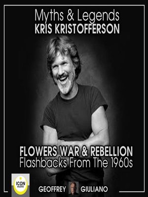 cover image of Myths and Legends; Kris Kristofferson; Flowers, War and Rebellion; Flashbacks from the 1960s